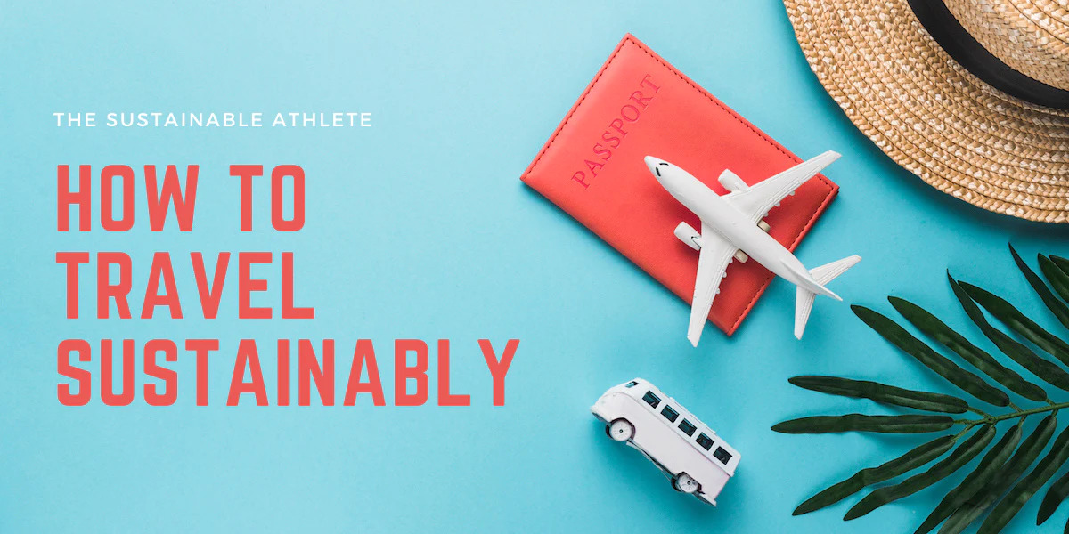 Sustainable Travel Essentials: Minimizing Your Environmental Impact